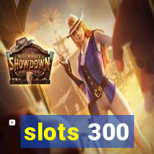 slots 300