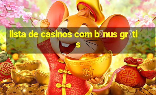 lista de casinos com b么nus gr谩tis