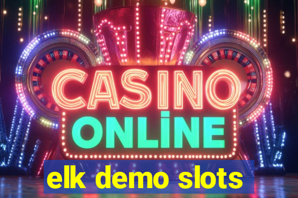 elk demo slots