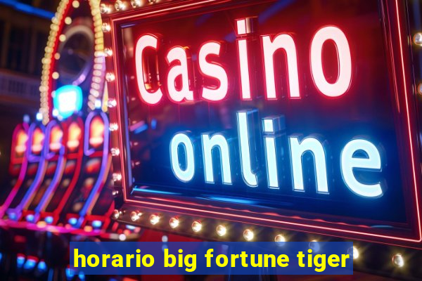 horario big fortune tiger