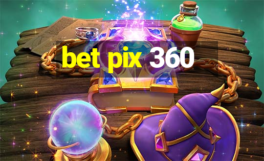 bet pix 360