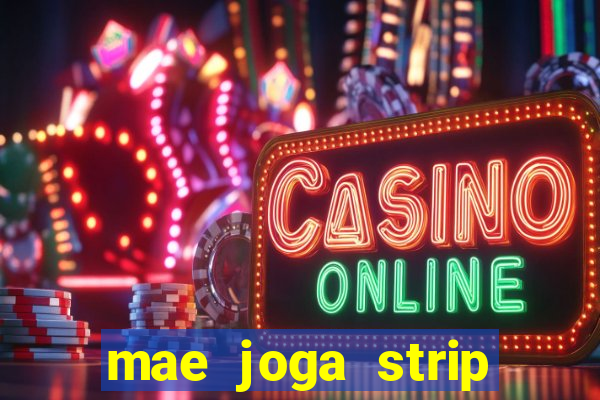 mae joga strip poker com o filho