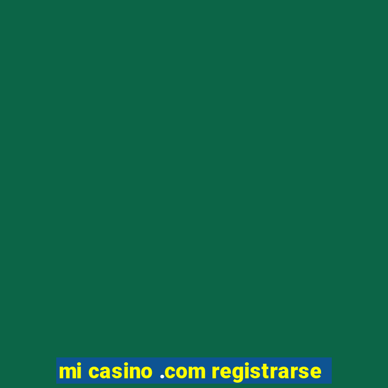 mi casino .com registrarse