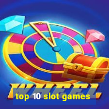 top 10 slot games