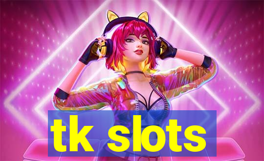 tk slots