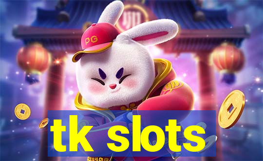 tk slots