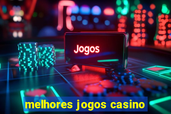 melhores jogos casino