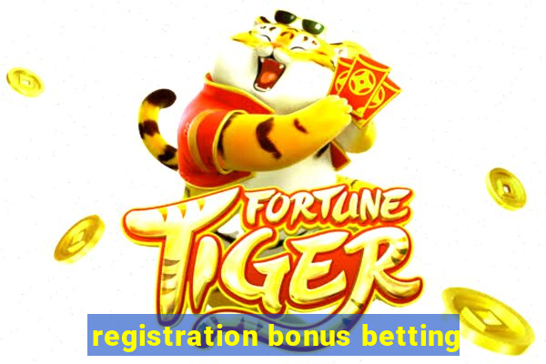 registration bonus betting