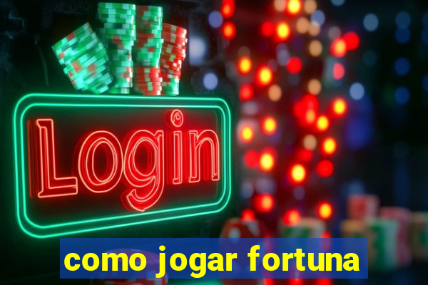 como jogar fortuna