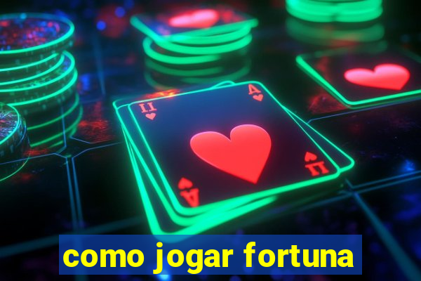 como jogar fortuna