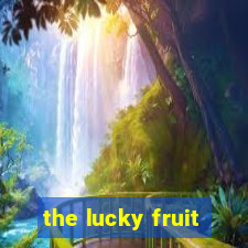 the lucky fruit