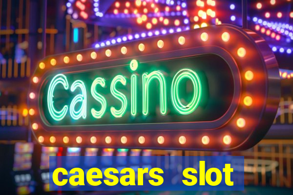 caesars slot machines & games