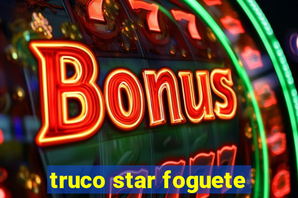 truco star foguete