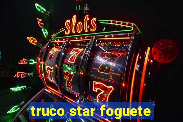 truco star foguete