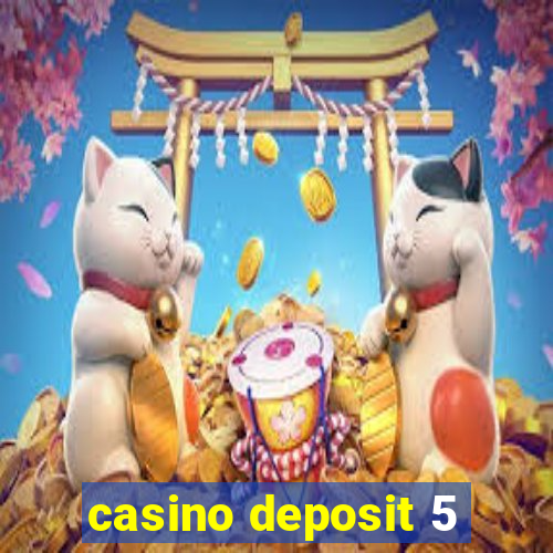 casino deposit 5