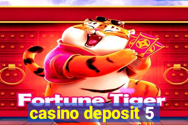 casino deposit 5