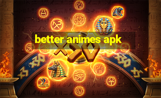 better animes apk