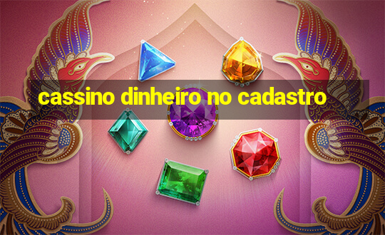 cassino dinheiro no cadastro