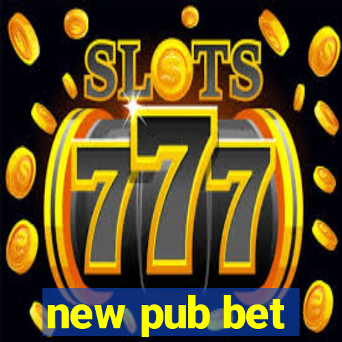 new pub bet