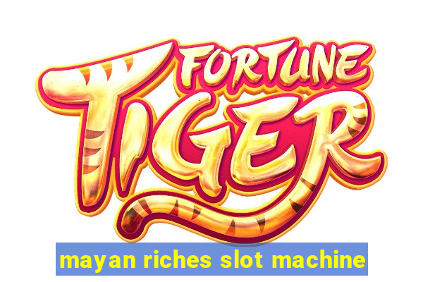 mayan riches slot machine