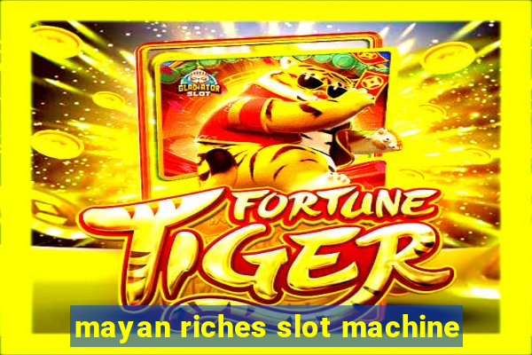 mayan riches slot machine