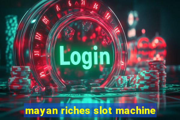 mayan riches slot machine