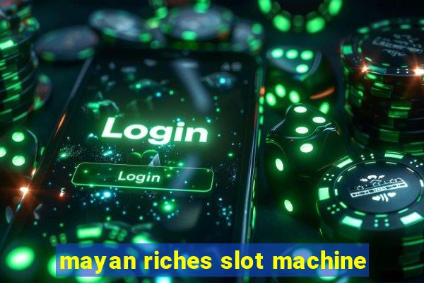 mayan riches slot machine