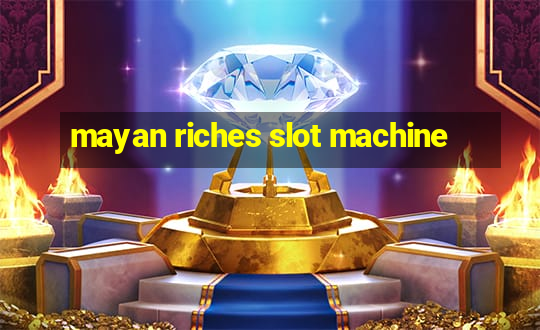 mayan riches slot machine