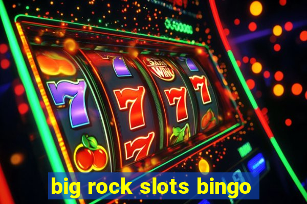 big rock slots bingo