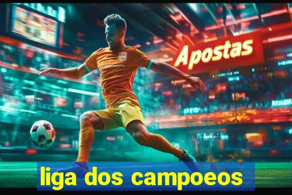 liga dos campoeos