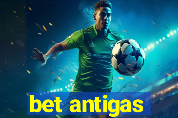 bet antigas