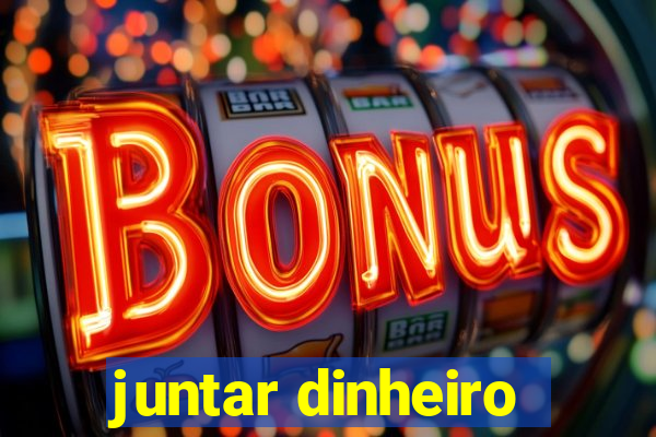 juntar dinheiro