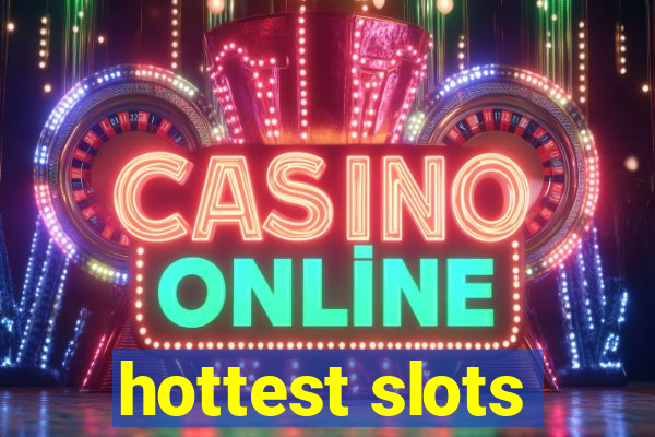 hottest slots