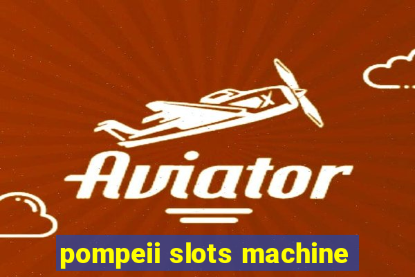 pompeii slots machine