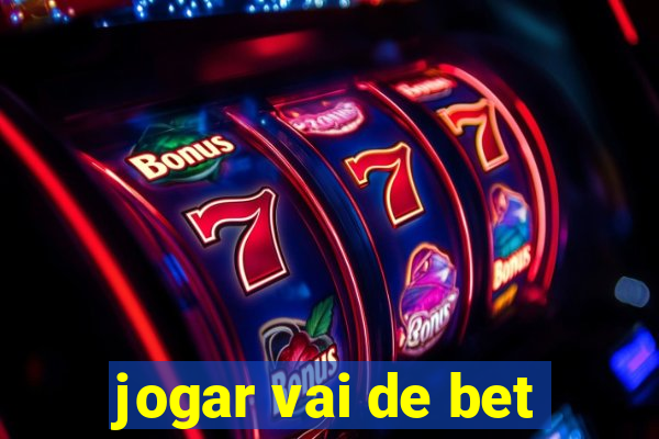 jogar vai de bet