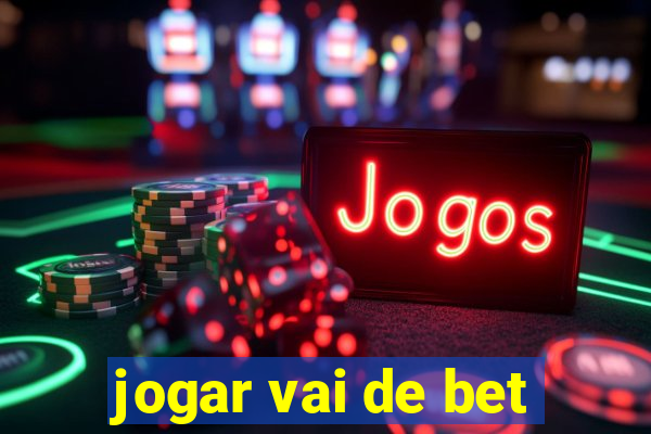 jogar vai de bet