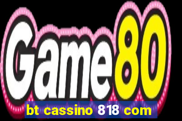 bt cassino 818 com