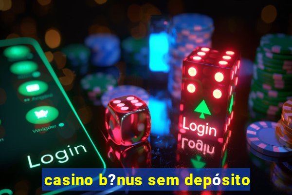 casino b?nus sem depósito