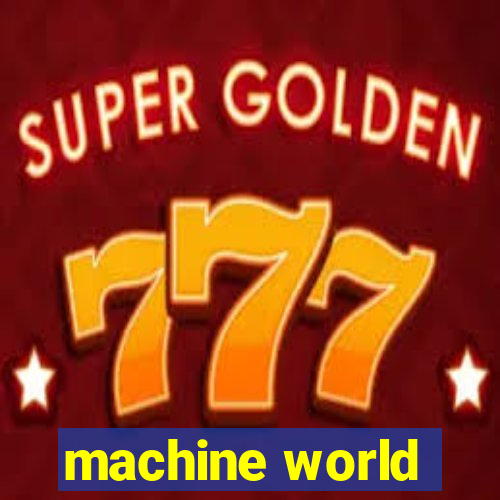 machine world