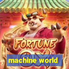 machine world