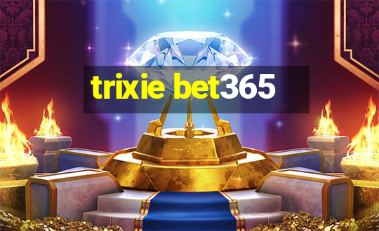 trixie bet365