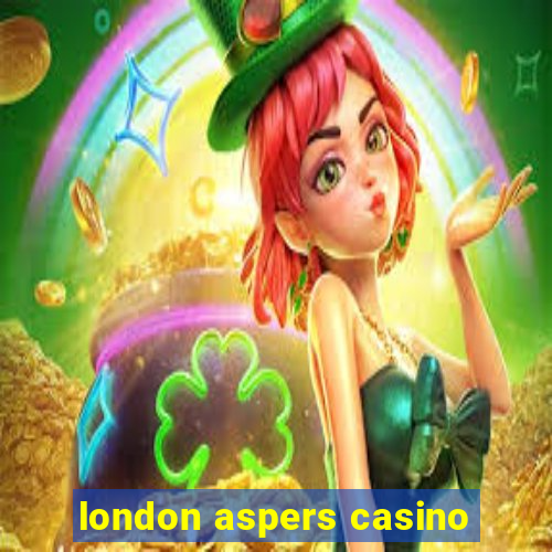 london aspers casino