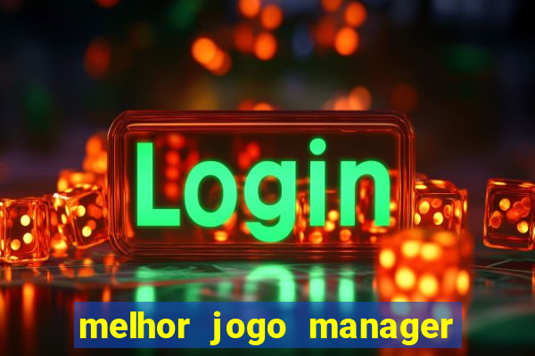 melhor jogo manager de futebol