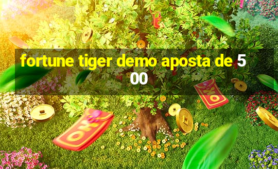 fortune tiger demo aposta de 500