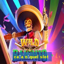 ca莽a n铆quel slot