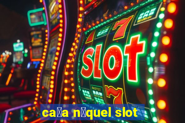 ca莽a n铆quel slot