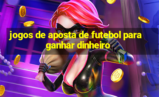 jogos de aposta de futebol para ganhar dinheiro