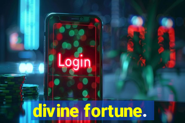 divine fortune.