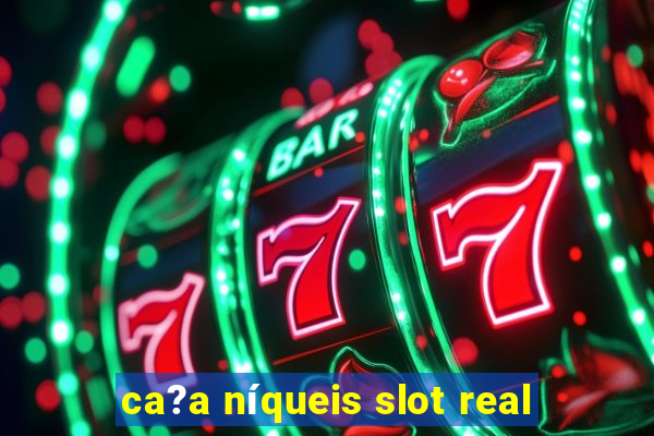 ca?a níqueis slot real