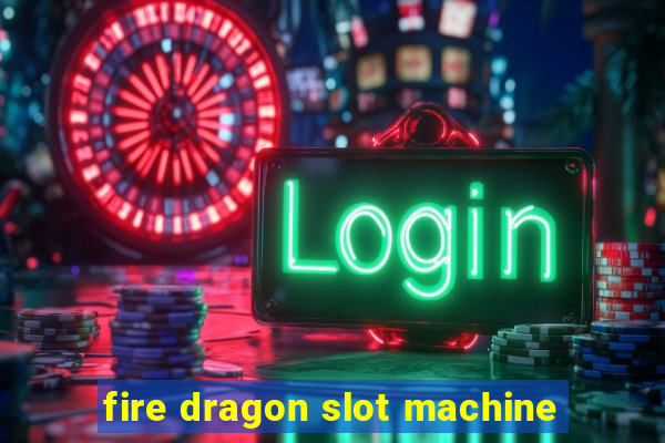 fire dragon slot machine